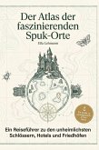 Der Atlas der faszinierenden Spuk-Orte Der Atlas der faszinierenden Spuk-Orte