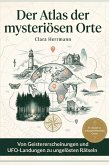 Der Atlas der mysteriösen Orte Der Atlas der mysteriösen Orte