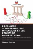L'ÉCONOMIE SOUTERRAINE, SES DIMENSIONS ET SES FORMES DE MANIFESTATION