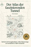 Der Atlas der faszinierenden Tunnel Der Atlas der faszinierenden Tunnel