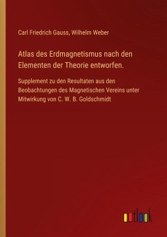 Atlas des Erdmagnetismus nach den Elementen der Theorie entworfen.