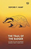The Trail Of The Badger A Story Of The Colorado Border Thirty Years Ago