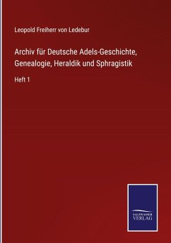 Cover Archiv für Deutsche Adels-Geschichte, Genealogie, Heraldik und Sphragistik
