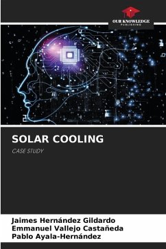 SOLAR COOLING - Hernández Gildardo, Jaimes;Vallejo Castañeda, Emmanuel;Ayala-Hernández, Pablo SOLAR COOLING - Hernández Gildardo, Jaimes;Vallejo Castañeda, Emmanuel;Ayala-Hernández, Pablo