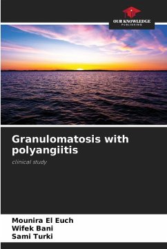 Granulomatosis with polyangiitis - EL EUCH, Mounira;Bani, Wifek;Turki, Sami Granulomatosis with polyangiitis - EL EUCH, Mounira;Bani, Wifek;Turki, Sami