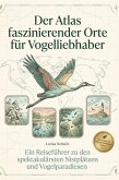 Der Atlas faszinierender Orte für Vogelliebhaber Der Atlas faszinierender Orte für Vogelliebhaber