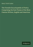 The Fireside Encyclopædia of Poetry. Comprising the best Poems of the Most Famous Writers, English and American