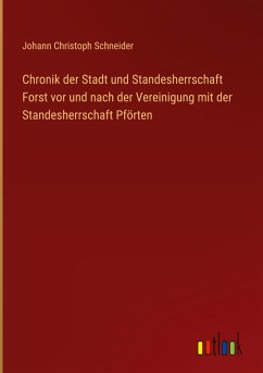 Cover Chronik der Stadt und Standesherrschaft Forst vor und nach der Vereinigung mit der Standesherrschaft Pförten