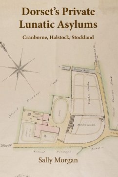 Dorset's Private Lunatic Asylums - Morgan, Sally Dorset's Private Lunatic Asylums - Morgan, Sally