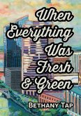 When Everything Was Fresh & Green (eBook, ePUB)
