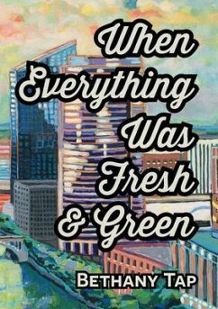 When Everything Was Fresh & Green (eBook, ePUB) - Tap, Bethany When Everything Was Fresh & Green (eBook, ePUB) - Tap, Bethany