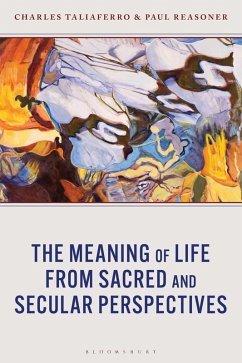 The Meaning of Life from Sacred and Secular Perspectives (eBook, PDF) - Taliaferro, Charles; Reasoner, Paul The Meaning of Life from Sacred and Secular Perspectives (eBook, PDF) - Taliaferro, Charles; Reasoner, Paul