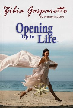 Opening up to life (eBook, ePUB) - Gasparetto, Zibia; Lucius, By the Spirit Opening up to life (eBook, ePUB) - Gasparetto, Zibia; Lucius, By the Spirit
