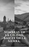Sombras en la ciudad, raíces en la sierra. (2018675309, #1) (eBook, ePUB)