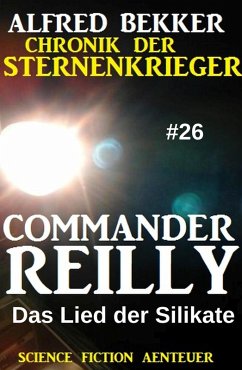 Commander Reilly #26: Das Lied der Silikate: Chronik der Sternenkrieger (eBook, ePUB) - Bekker, Alfred