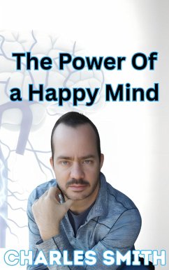 The Power of a Happy Mind (eBook, ePUB) - Smith, Charles