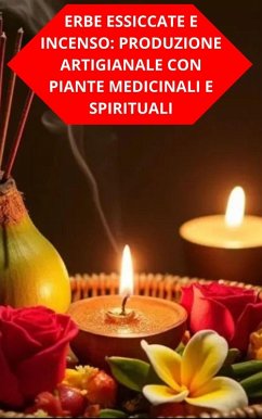 Cover Erbe Essiccate E Incenso: Produzione Artigianale Con Piante Medicinali E Spirituali (eBook, ePUB)