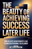 The Beauty Of Achieving Success Later In Life (eBook, ePUB)