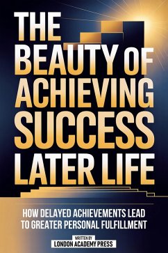 Cover The Beauty Of Achieving Success Later In Life (eBook, ePUB)