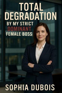Total Degradation By My Strict Dominant Female Boss (eBook, ePUB) - Dubois, Sophia