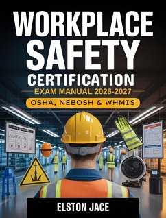 Workplace Safety Certification Exam Manual 2026-2027 (eBook, ePUB) - Jace, Elston Workplace Safety Certification Exam Manual 2026-2027 (eBook, ePUB) - Jace, Elston