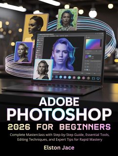 Adobe Photoshop 2026 for Beginners (eBook, ePUB) - Jace, Elston Adobe Photoshop 2026 for Beginners (eBook, ePUB) - Jace, Elston