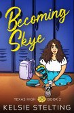 Becoming Skye (New at Texas High) (eBook, ePUB) Becoming Skye (New at Texas High) (eBook, ePUB)