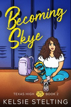 Becoming Skye (New at Texas High) (eBook, ePUB) - Stelting, Kelsie