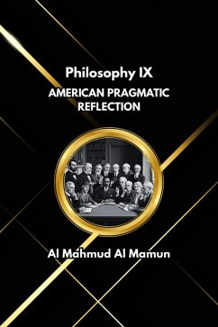 American Pragmatic Reflection (Philosophy, #9) (eBook, ePUB) - Mamun, Al Mahmud Al American Pragmatic Reflection (Philosophy, #9) (eBook, ePUB) - Mamun, Al Mahmud Al
