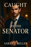 Caught By The Senator (eBook, ePUB)
