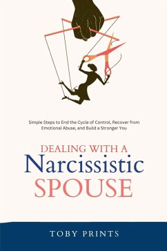 Dealing with a Narcissistic Spouse (eBook, ePUB) - Prints, Toby