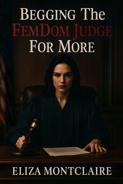 Cover Begging The FemDom Judge For More (eBook, ePUB)