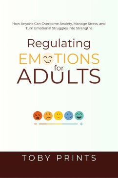 Regulating Emotions for Adults (eBook, ePUB) - Prints, Toby Regulating Emotions for Adults (eBook, ePUB) - Prints, Toby
