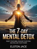The 7-Day Mental Detox (eBook, ePUB) The 7-Day Mental Detox (eBook, ePUB)