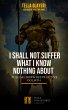 I Shall Not Suffer What I Know Nothing... - Bild 1