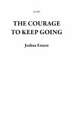 The Courage To Keep Going (1, #1) (eBook, ePUB)
