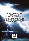 L'Antivangelio è italiano. Ostiarius è lo spiritu sancto anticristo. In: L'avvenuta profezia e testimonianza - sesta parte (eBook, ePUB)