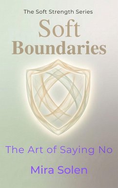 Cover Soft Boundaries: The Art of Saying No (The Soft Strength Series, #3) (eBook, ePUB)