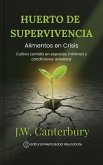 Huerto de Supervivencia: Alimentos en Crisis Cultiva comida en espacios mínimos y condiciones adversas (eBook, ePUB)