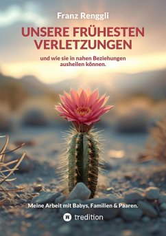 Cover Unsere frühesten Verletzungen - und wie sie in nahen Beziehungen ausheilen können. (eBook, ePUB)