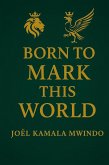 Born to Mark This World (eBook, ePUB)