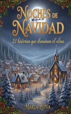 Noches de Navidad - 21 historias que iluminan el alma (eBook, ePUB) - Luna, María