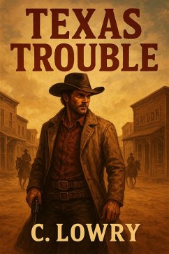 Texas Trouble (eBook, ePUB) - Lowry, C. Texas Trouble (eBook, ePUB) - Lowry, C.
