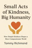 Small Acts of KIndness, Big Humanity (Small Lead Into Big, #42) (eBook, ePUB) Small Acts of KIndness, Big Humanity (Small Lead Into Big, #42) (eBook, ePUB)