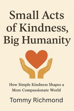 Small Acts of KIndness, Big Humanity (Small Lead Into Big, #42) (eBook, ePUB) - Richmond, Tommy