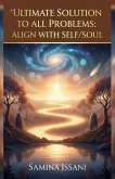 Ultimate Solution To All Problems: Align With Self/Soul (eBook, ePUB) Ultimate Solution To All Problems: Align With Self/Soul (eBook, ePUB)