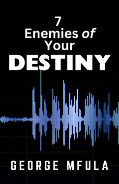 7 Enemies of Your Destiny (eBook, ePUB) - Mfula, George 7 Enemies of Your Destiny (eBook, ePUB) - Mfula, George