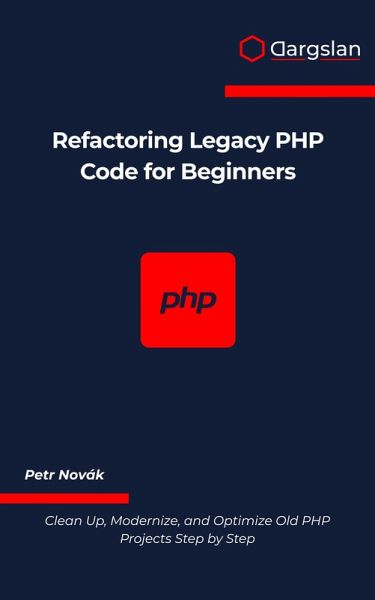 Refactoring Legacy PHP Code for Beginners (eBook, ePUB)