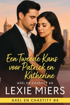 Een Tweede Kans voor Patrick en Katherine (Axel en Chastity, #4) (eBook, ePUB) - Miers, Lexie Een Tweede Kans voor Patrick en Katherine (Axel en Chastity, #4) (eBook, ePUB) - Miers, Lexie