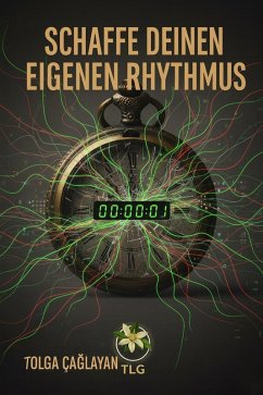 Schaffe Deinen Eigenen Rhythmus (eBook, ePUB) - Caglayan, Tolga Schaffe Deinen Eigenen Rhythmus (eBook, ePUB) - Caglayan, Tolga